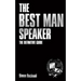 The Best Man Speaker: The Definitive Guide To The Best Man Speech