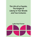 The Life of La Fayette, the Knight of Liberty in Two Worlds and Two Centuries