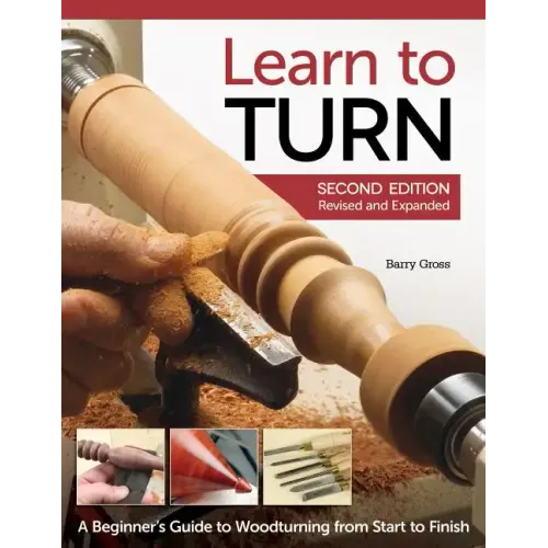 Learn to Turn, 2nd Edition Revised and Expanded: A Beginner's Guide to Woodturning from Start to Finish