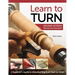Learn to Turn, 2nd Edition Revised and Expanded: A Beginner's Guide to Woodturning from Start to Finish