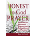 Honest to God Prayer: Spirituality as Awareness, Empowerment, Relinquishments and Paradox