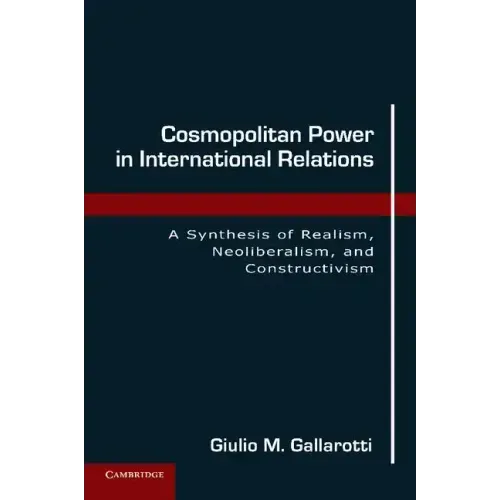 Cosmopolitan Power in International Relations: A Synthesis of Realism, Neoliberalism, and Constructivism