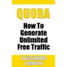 Quora: How to Generate Unlimited Traffic