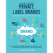 Millionaire Secrets of Private Label Brands: How to Find Your Starving Crowd, Demand Attention, and Convert Like Crazy to Make Your First, or Your Nex