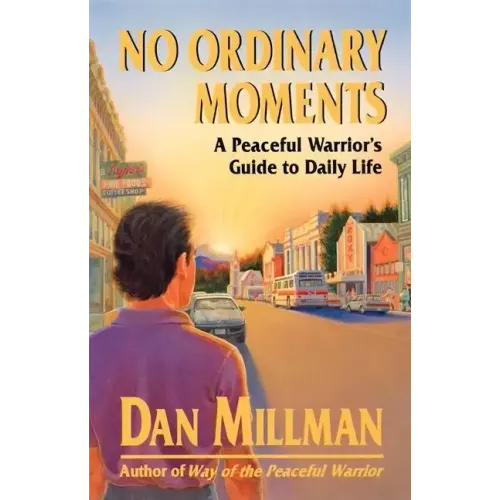 No Ordinary Moments: A Peaceful Warrior's Guide to Daily Life