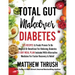 Total Gut Makeover: Diabetes: 125 Recipes Proven To Be Neutral Or Beneficial For Relieving Diabetes 21-Day Meal Plan Included With Alterna