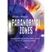 Paranormal zones: Unexplained phenomena, UFOs, spirits: 18 stories that defy reason