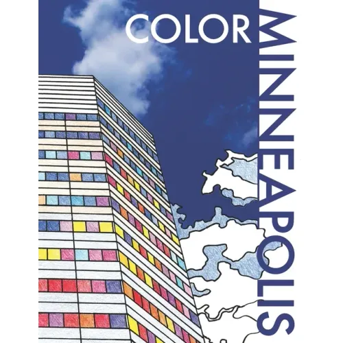 Color Minneapolis: An Adult Coloring Book That Will Take You Places!