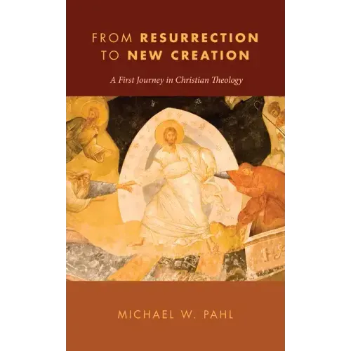 From Resurrection to New Creation: A First Journey in Christian Theology