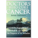 Doctors Who Cure Cancer: Anticancer Biography and New Way of Life to Treat the Emperor of All Maladies