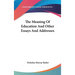 The Meaning Of Education And Other Essays And Addresses