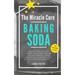 The Miracle Cure Baking Soda: Saving Money with DIY Health, Household, Cleaning and Skin Care Products - Simple Life Hacks with Sodium Bicarbonate Pow