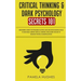 Critical Thinking & Dark Psychology Secrets 101: Beginners Guide for Problem Solving and Decision Making skills to become a better Critical Thinker, t