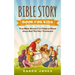 Bible Story Book for Kids: True Bible Stories For Children About Jesus And The New Testament Every Christian Child Should Know