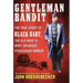 Gentleman Bandit: The True Story of Black Bart, the Old West's Most Infamous Stagecoach Robber