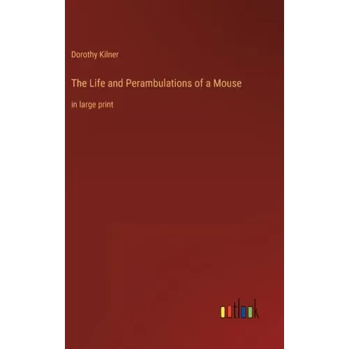 The Life and Perambulations of a Mouse: in large print