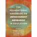 The Foundational Handbook on Improvement Research in Education
