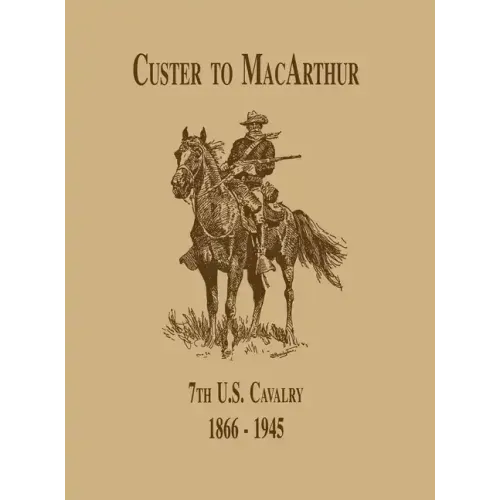 From Custer to Macarthur: The 7th U.S. Cavalry (1866-1945)