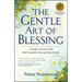 The Gentle Art of Blessing: A Simple Practice That Will Transform You and Your World