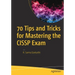 70 Tips and Tricks for Mastering the Cissp Exam