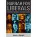 Hurrah for Liberals: How Progressives Defeated Conservatives to Create Democracy, Human Rights and Safe Modern Life