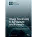 Image Processing in Agriculture and Forestry