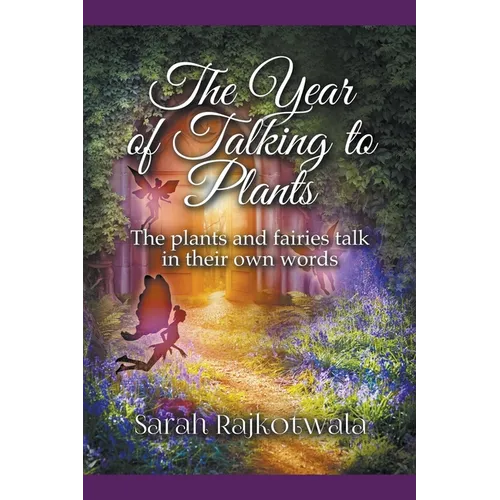 The Year of Talking to Plants: The Plants and Fairies Talk in Their Own Words