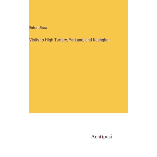 Visits to High Tartary, Yarkand, and Kashghar