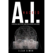 A.I. Hacked: A Practical Guide to the Future with Artificial Intelligence