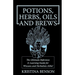 Potions, Herbs, Oils & Brews: The Reference Guide for Potions, Herbs, Incense, Oils, Ointments, and Brews