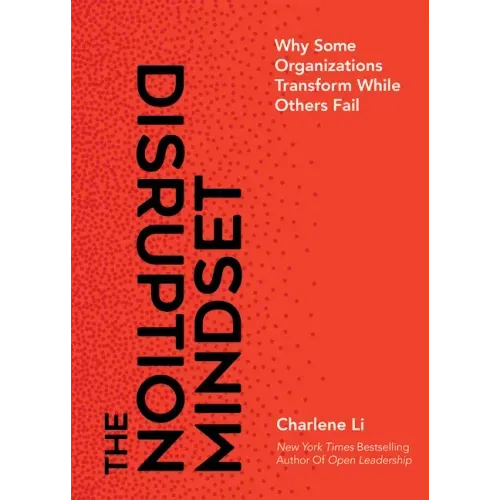 The Disruption Mindset: Why Some Organizations Transform While Others Fail