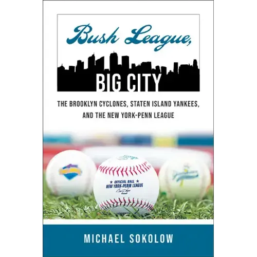 Bush League, Big City: The Brooklyn Cyclones, Staten Island Yankees, and the New York-Penn League
