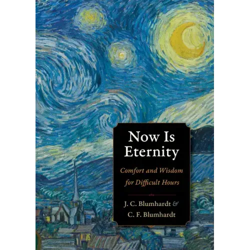Now Is Eternity: Comfort and Wisdom for Difficult Hours
