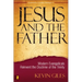 Jesus and the Father: Modern Evangelicals Reinvent the Doctrine of the Trinity