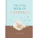 The Little Book of Crystals: Crystals to Attract Love, Wellbeing and Spiritual Harmony Into Your Life