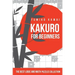 Kakuro For Beginners: The Best Logic and Math Puzzles Collection