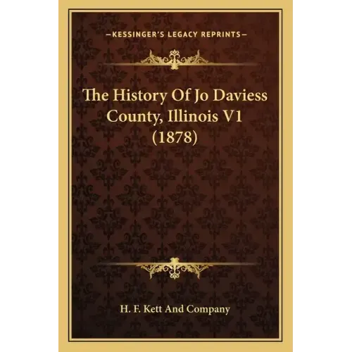 The History Of Jo Daviess County, Illinois V1 (1878)