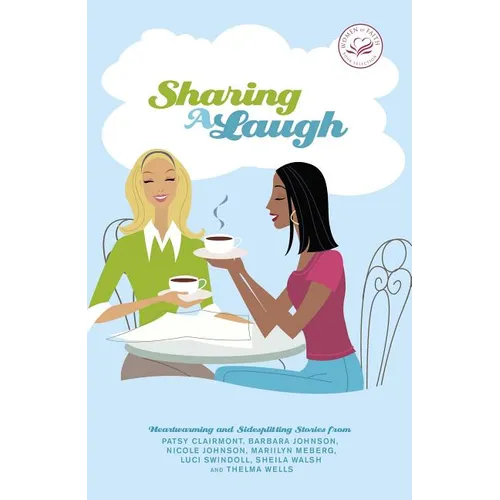 Sharing a Laugh: Heartwarming and Sidesplitting Stories from Patsy Clairmont, Barbara Johnson, Nicole Johnson, Marilyn Meberg, Luci Swi