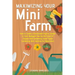 Maximizing Your Mini Farm: How to Create a Sustainable Organic Garden in Your Backyard You Can Be Proud Of (Square Foot Gardening, Small Space Ga