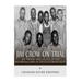 Jim Crow On Trial: The History and Legacy of the Notorious Case of the Scottsboro Boys