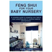 Feng Shui for Your Baby Nursery: A Complete Guide to Preparing Your Baby's Room Using Feng Shui to Achieve Balance and Harmony!
