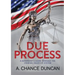 Due Process: A defendant's guide through the criminal injustice system