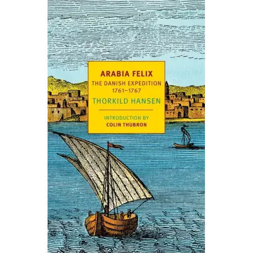 Arabia Felix: The Danish Expedition of 1761-1767
