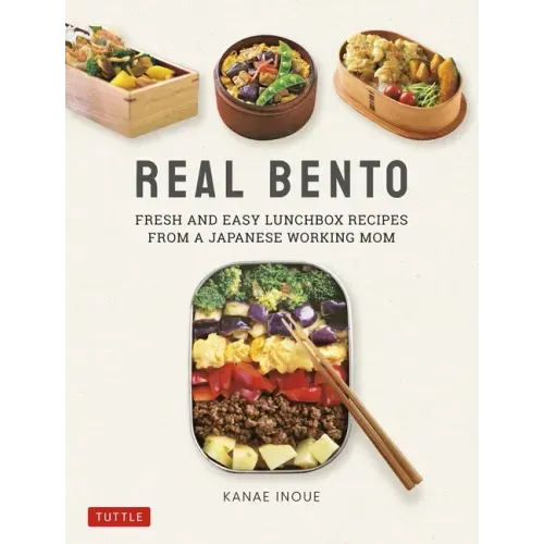 Real Bento: Fresh and Easy Lunchbox Recipes from a Japanese Working Mom