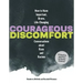 Courageous Discomfort: How to Have Important, Brave, Life-Changing Conversations about Race and Racism