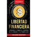 Libertad Financiera: Aprende a Tomar el Control de tu Dinero y de tu Tiempo Hoy Volumen 2