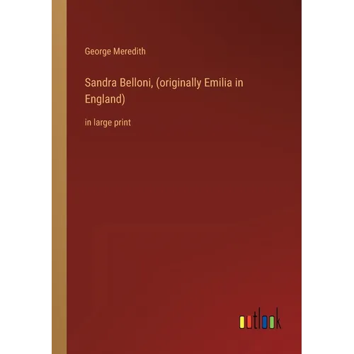 Sandra Belloni, (originally Emilia in England): in large print