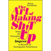 The Art of Making Sh!t Up: Using the Principles of Improv to Become an Unstoppable Powerhouse