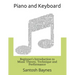 Beginner's Introduction to Piano and Keyboard: Music Theory, Technique and Performance