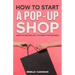 How to Start a Pop-Up Shop: Learn an Exciting Way to Expand Your Business